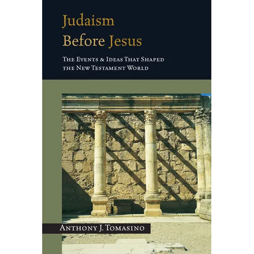 Judaism Before Jesus: The Ideas and Events That Shaped the New Testament World - Paperback