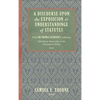 A Discourse Upon the Exposition and Understanding of Statutes: With Sir Thomas Egerton's Additions. Edited From Manuscripts in the Huntington Library - Hardcover