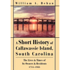 A Short History of Callawassie Island, South Carolina: The Lives & Times of Its Owners & Residents 1711-1985 - Hardcover