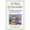 A Taste Of Lavender: Delectable Treats With An Exotic Floral Flavor - Paperback