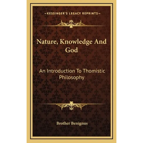 Nature, Knowledge And God: An Introduction To Thomistic Philosophy - Hardcover