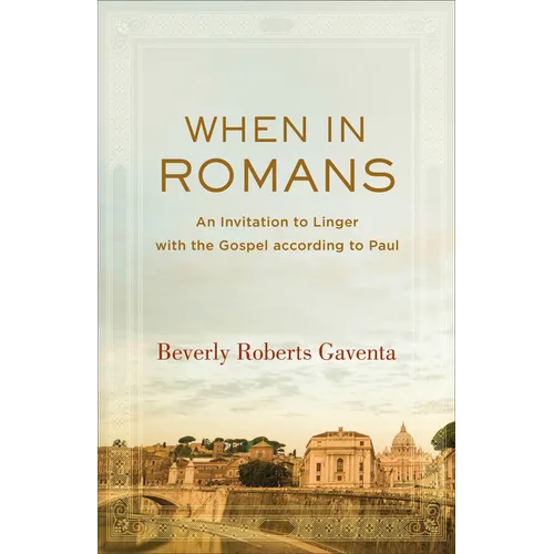 When in Romans: An Invitation to Linger with the Gospel According to Paul - Paperback