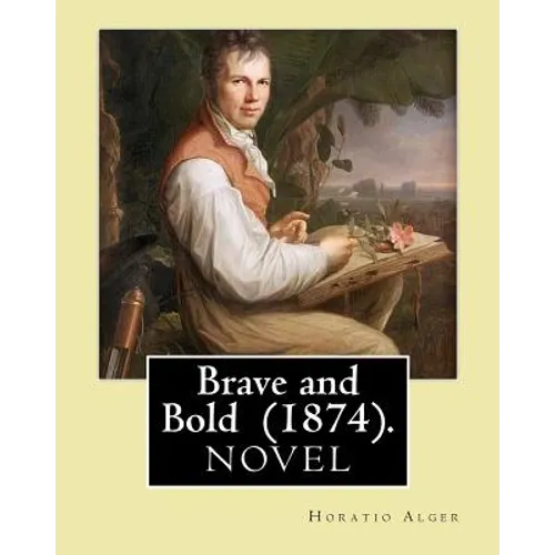 Brave and Bold (1874). By: Horatio Alger: Horatio Alger Jr. ( January 13, 1832 - July 18, 1899) was a prolific 19th-century American writer. - Paperback