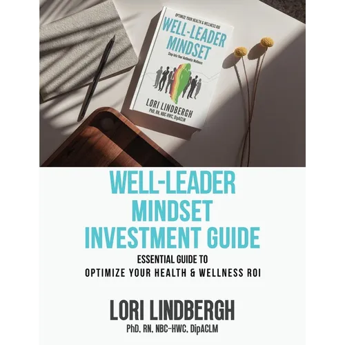 Well-Leader Mindset Investment Guide: the Essential Guide to Optimize Your Health and Wellness ROI - Paperback