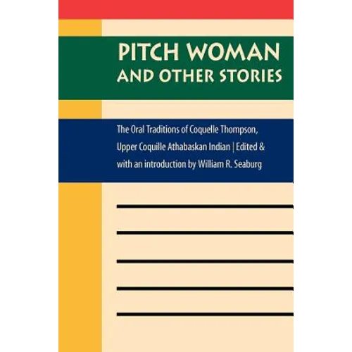 Pitch Woman and Other Stories: The Oral Traditions of Coquelle Thompson, Upper Coquille Athabaskan Indian - Paperback