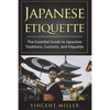 Japanese Etiquette: The Essential Guide to Japanese Traditions, Customs, and Etiquette - Paperback