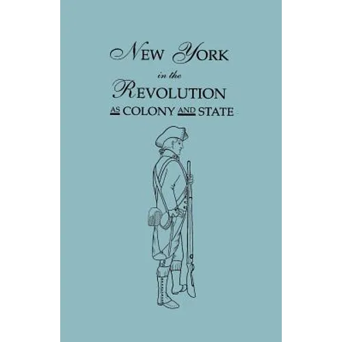 New York in the Revolution as Colony and State. Second Edition 1898. [Bound With] Volume II, 1901 Supplement. Two Volumes in One - Paperback