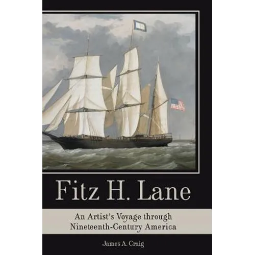 Fitz H. Lane: An Artist's Voyage Through Nineteenth-Century America - Hardcover