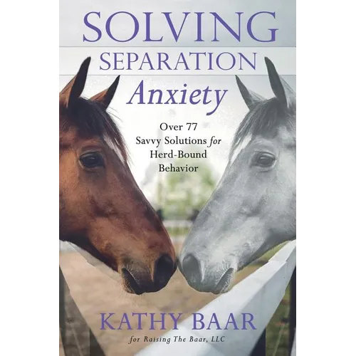 Solving Separation Anxiety: Over 77 Savvy Solutions for Herd-Bound Behavior - Paperback