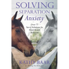 Solving Separation Anxiety: Over 77 Savvy Solutions for Herd-Bound Behavior - Paperback