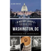 A History Lover's Guide to Washington, D.C.: Designed for Democracy - Hardcover