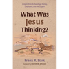 What Was Jesus Thinking?: Insights from Archaeology, History, Geography, and the Gospels - Paperback
