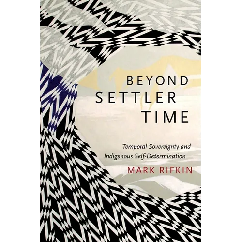 Beyond Settler Time: Temporal Sovereignty and Indigenous Self-Determination - Paperback