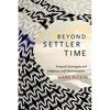 Beyond Settler Time: Temporal Sovereignty and Indigenous Self-Determination - Paperback