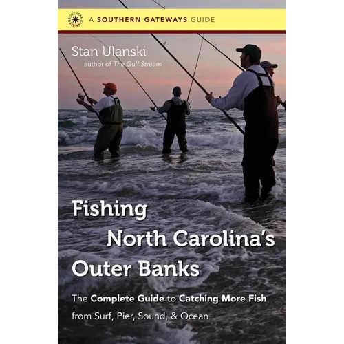 Fishing North Carolina's Outer Banks: The Complete Guide to Catching More Fish from Surf, Pier, Sound, & Ocean - Paperback