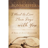 I Want to Live These Days with You: A Year of Daily Devotions - Paperback