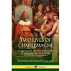 Two Lives of Charlemagne: The Biography, History and Legend of King Charlemagne, Ruler of the Frankish Empire - Paperback