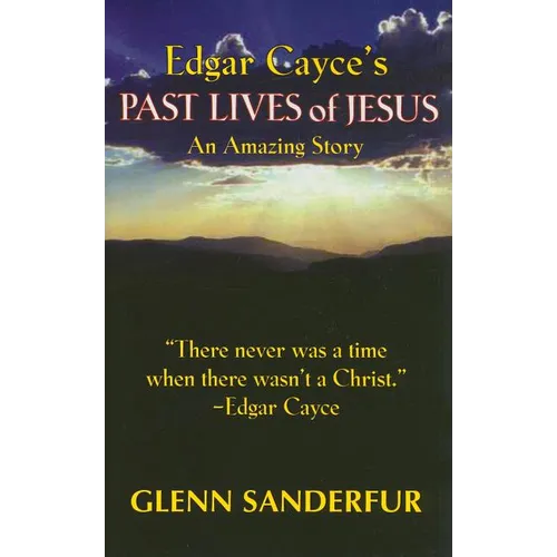 Edgar Cayce's Past Lives of Jesus: An Amazing Story - Paperback