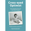 Cross-eyed Optimist: How I Learned to See in 3D and Straightened my Eyes with Vision Therapy - Paperback