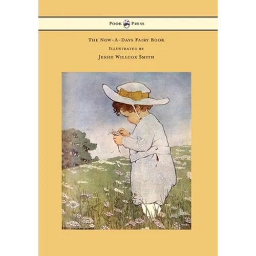 The Now-A-Days Fairy Book - Illustrated by Jessie Willcox Smith - Hardcover