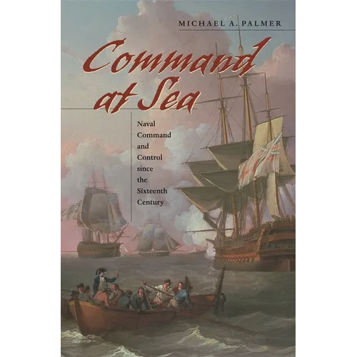 Command at Sea: Naval Command and Control Since the Sixteenth Century - Paperback
