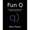 Fun Q: A Functional Introduction to Machine Learning in Q - Paperback