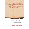 From Christendom to Americanism and Beyond: The Long, Jagged Trail to a Postmodern Void - Paperback