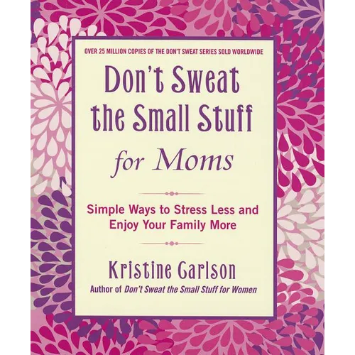 Don't Sweat the Small Stuff for Moms: Simple Ways to Stress Less and Enjoy Your Family More - Paperback