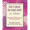 Don't Sweat the Small Stuff for Moms: Simple Ways to Stress Less and Enjoy Your Family More - Paperback