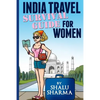 India Travel Survival Guide For Women - Paperback