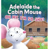 Adelaide the Cabin Mouse: Oh my, I'm so shy! - Hardcover
