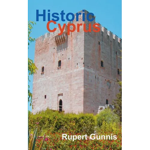 Historic Cyprus: A Guide to Its Towns and Villages, Monasteries and Castles - Paperback