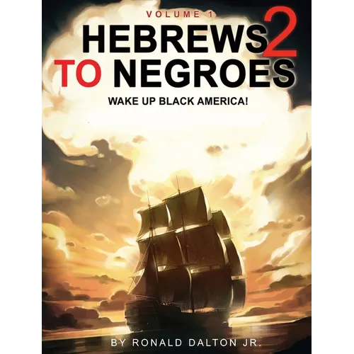 Hebrews to Negroes 2: WAKE UP BLACK AMERICA! Volume 1 - Hardcover