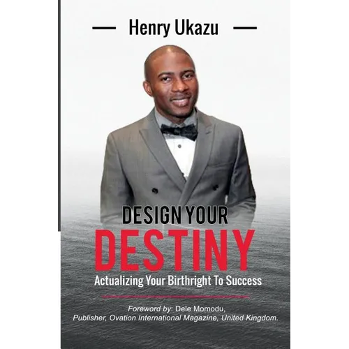 Design Your Destiny: Actualizing Your Birthright To Success - Paperback