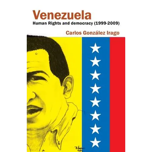 Venezuela Human Rights and Democracy (1999-2009): Human Rights and Democracy in Venezuela - Paperback