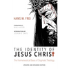 The Identity of Jesus Christ, Expanded and Updated Edition: The Hermeneutical Bases of Dogmatic Theology - Hardcover