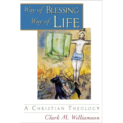 Way of Blessing, Way of Life: A Christian Theology - Paperback