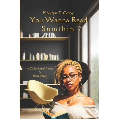 You Wanna Read Sumthin': A Collection of Poetry & Short Stories - Paperback