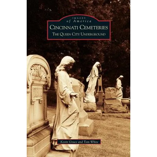 Cincinnati Cemeteries: The Queen City Underground - Hardcover