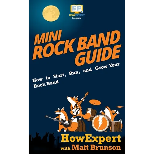 Mini Rock Band Guide: How to Start, Run, and Grow Your Rock Band - Paperback
