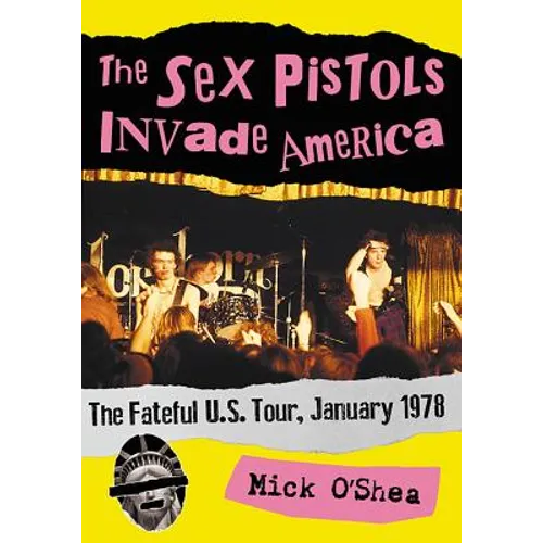 The Sex Pistols Invade America: The Fateful U.S. Tour, January 1978 - Paperback