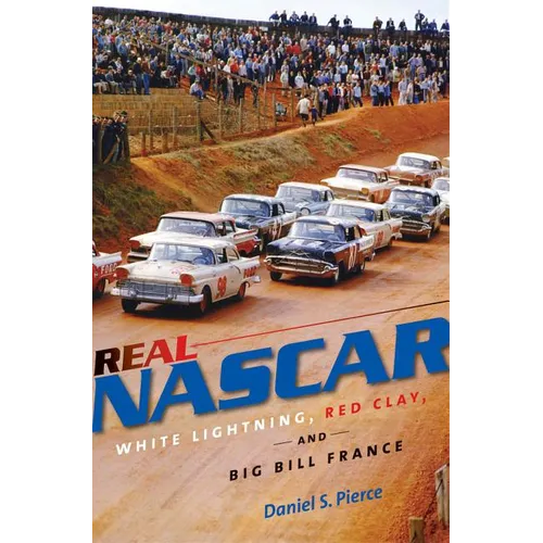 Real NASCAR: White Lightning, Red Clay, and Big Bill France - Paperback