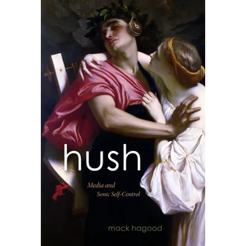 Hush: Media and Sonic Self-Control - Paperback
