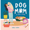 Dog Mom: A Love Story - Hardcover