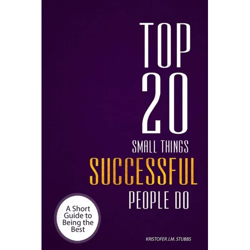 Top 20 Small Things Successful People Do: A short guide to being the best - Paperback