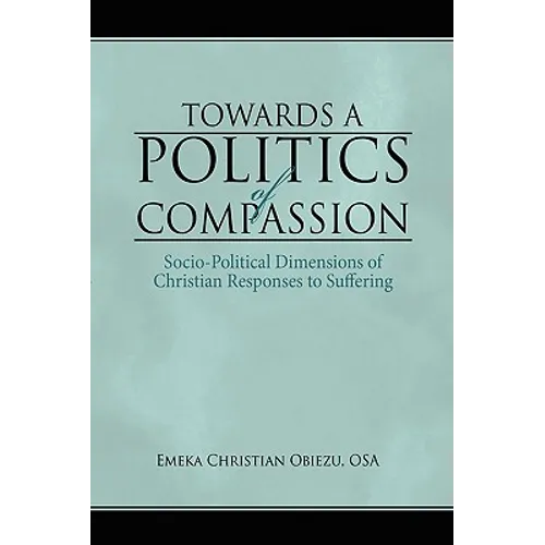 Towards a Politics of Compassion: Socio-Political Dimensions of Christian Responses to Suffering - Paperback