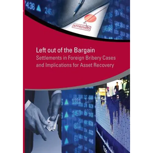 Left Out of the Bargain: Settlements in Foreign Bribery Cases and Implications for Asset Recovery - Paperback
