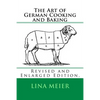 The Art of German Cooking and Baking: Revised and Enlarged Edition. - Paperback