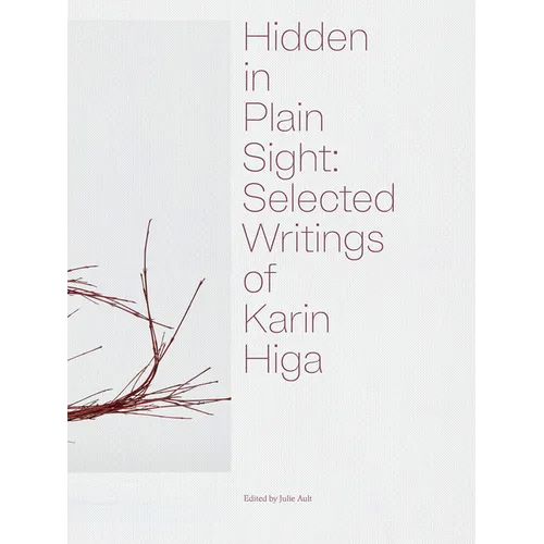 Hidden in Plain Sight: Selected Writings of Karin Higa - Hardcover
