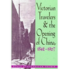 Victorian Travelers and the Opening of China 1842-1907 - Hardcover